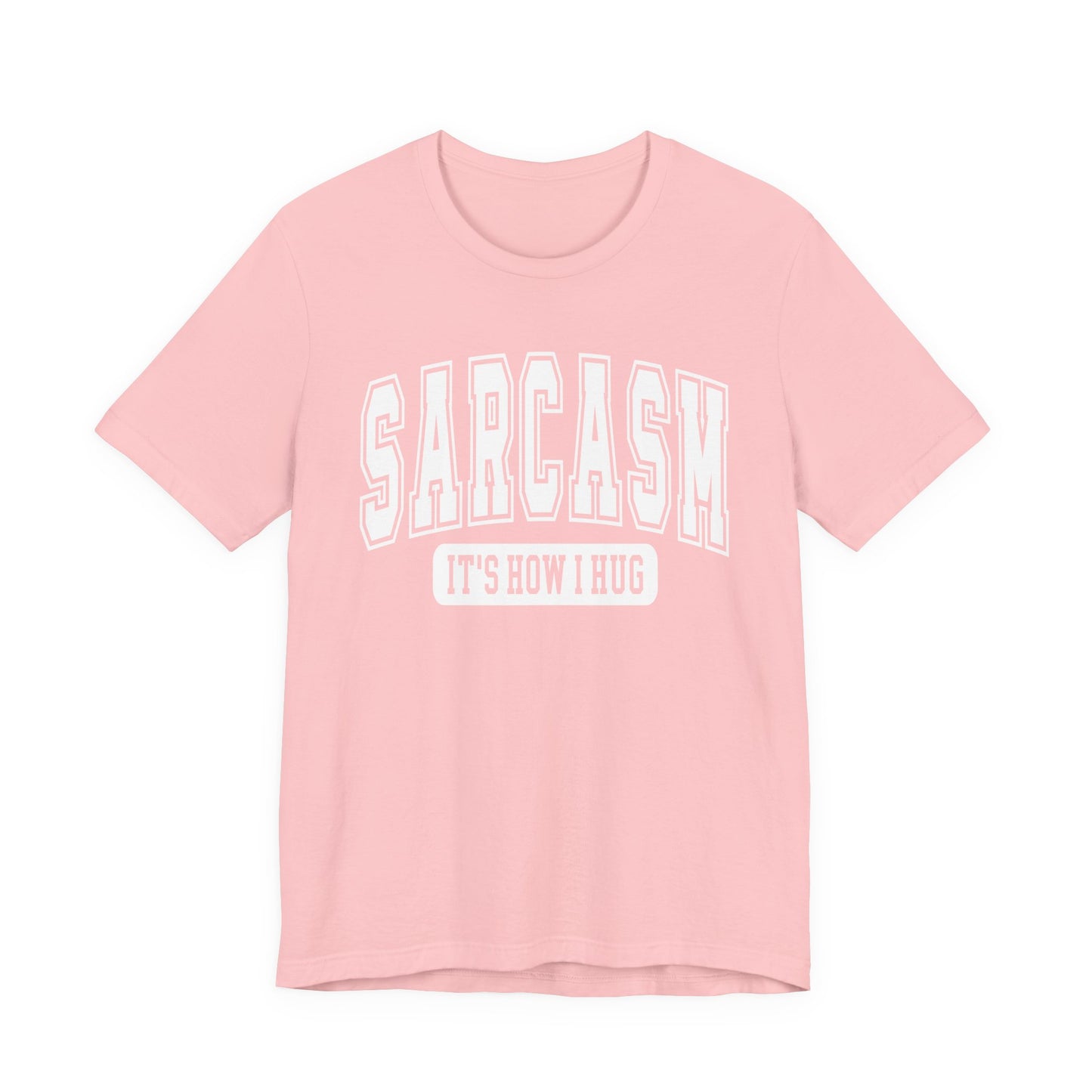 Sarcasm, It's How I Hug Graphic Tee | Unisex Short Sleeve T-Shirt, Funny Shirt for Sarcastic Friends, Perfect for Casual Outings, Birthday, or Celebration