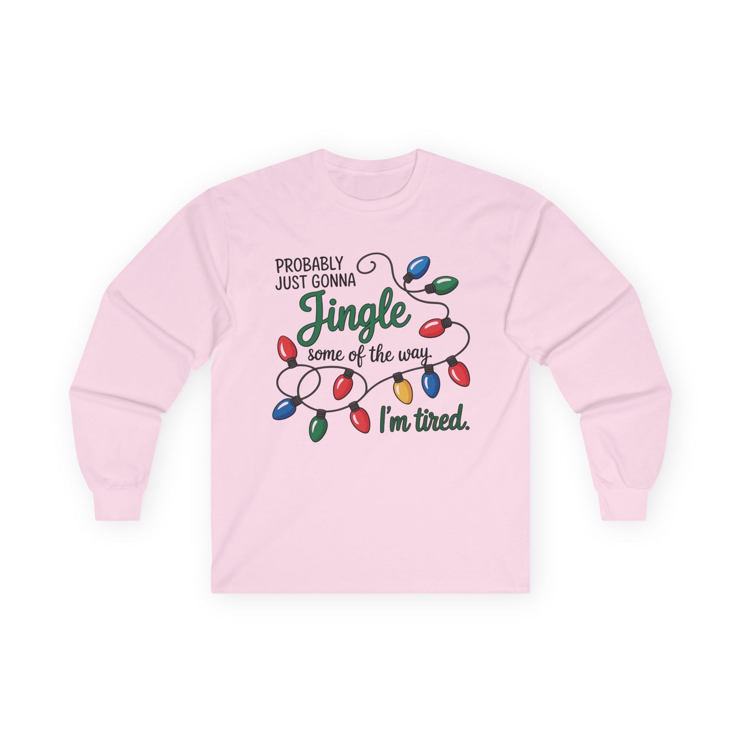 Jingle Bell Lights Funny Unisex Long Sleeve Tee | Humor Holiday Shirt, Probably Just Gonna Jingle Some Of The Way, I'm Tired