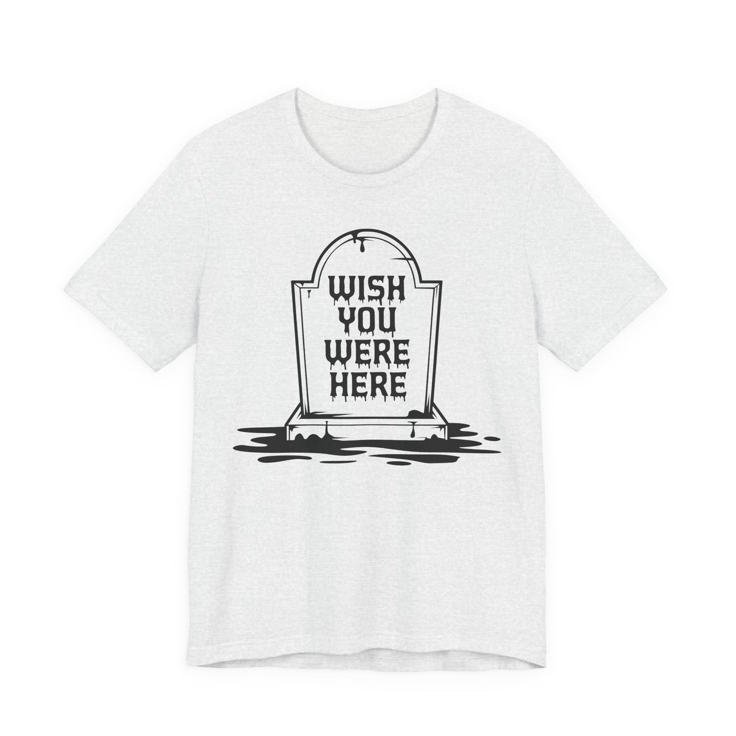 "Wish You Were Here" Graveyard Graphic Tee | Unisex Short Sleeve T-Shirt, Morbid Humor Shirt, Spooky Gift, Casual Halloween Wear, Fall Apparel