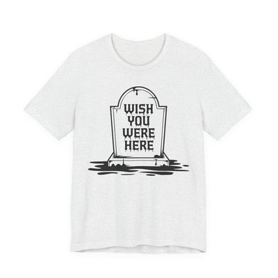 "Wish You Were Here" Graveyard Graphic Tee | Unisex Short Sleeve T-Shirt, Morbid Humor Shirt, Spooky Gift, Casual Halloween Wear, Fall Apparel