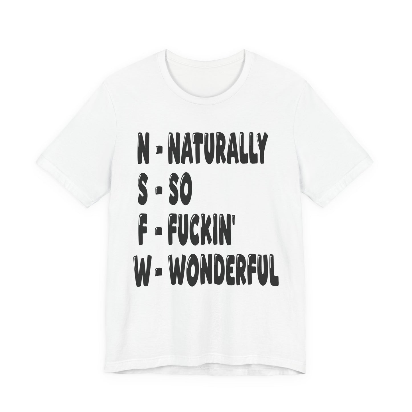 "NSFW - Naturally So Fucking Wonderful" Sarcastic Unisex Adult Jersey Knit Short Sleeve T-Shirt