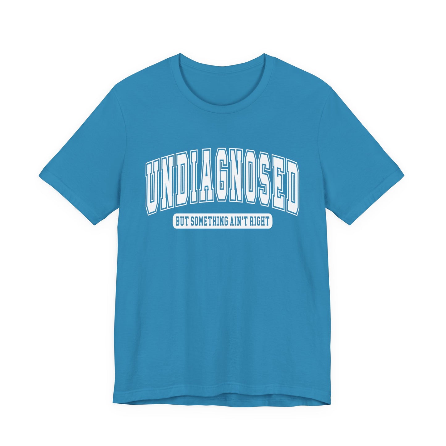 Undiagnosed But Something Ain't Right Graphic Tee | Unisex Short Sleeve T-Shirt, Gift for Friends, Casual Wear, Mental Health Humor Shirt