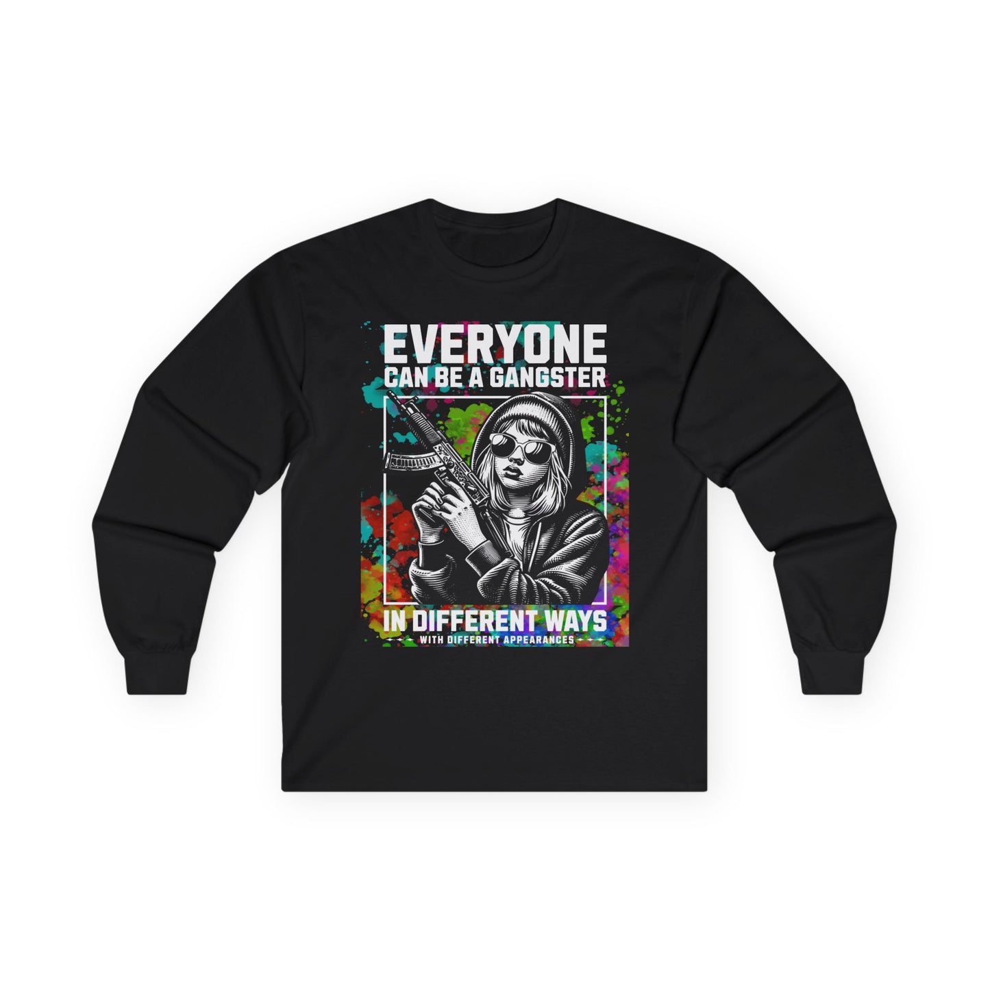 "Everyone Can Be a Gangster in Different Ways" Long Sleeve Tee | Edgy Bold Colorful Streetwear Shirt for Gangster Women