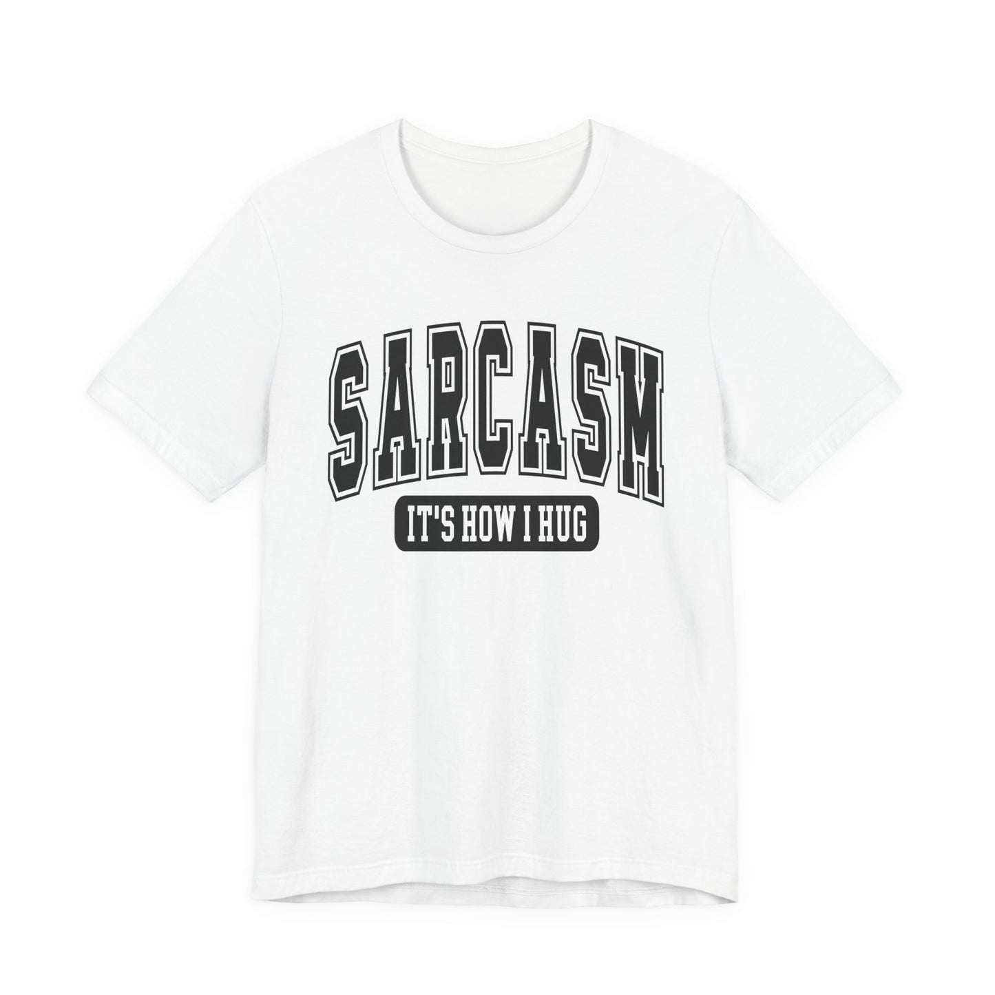 Sarcasm, It's How I Hug Graphic Tee | Unisex Short Sleeve T-Shirt, Funny Shirt for Sarcastic Friends, Perfect for Casual Outings, Birthday, or Celebration