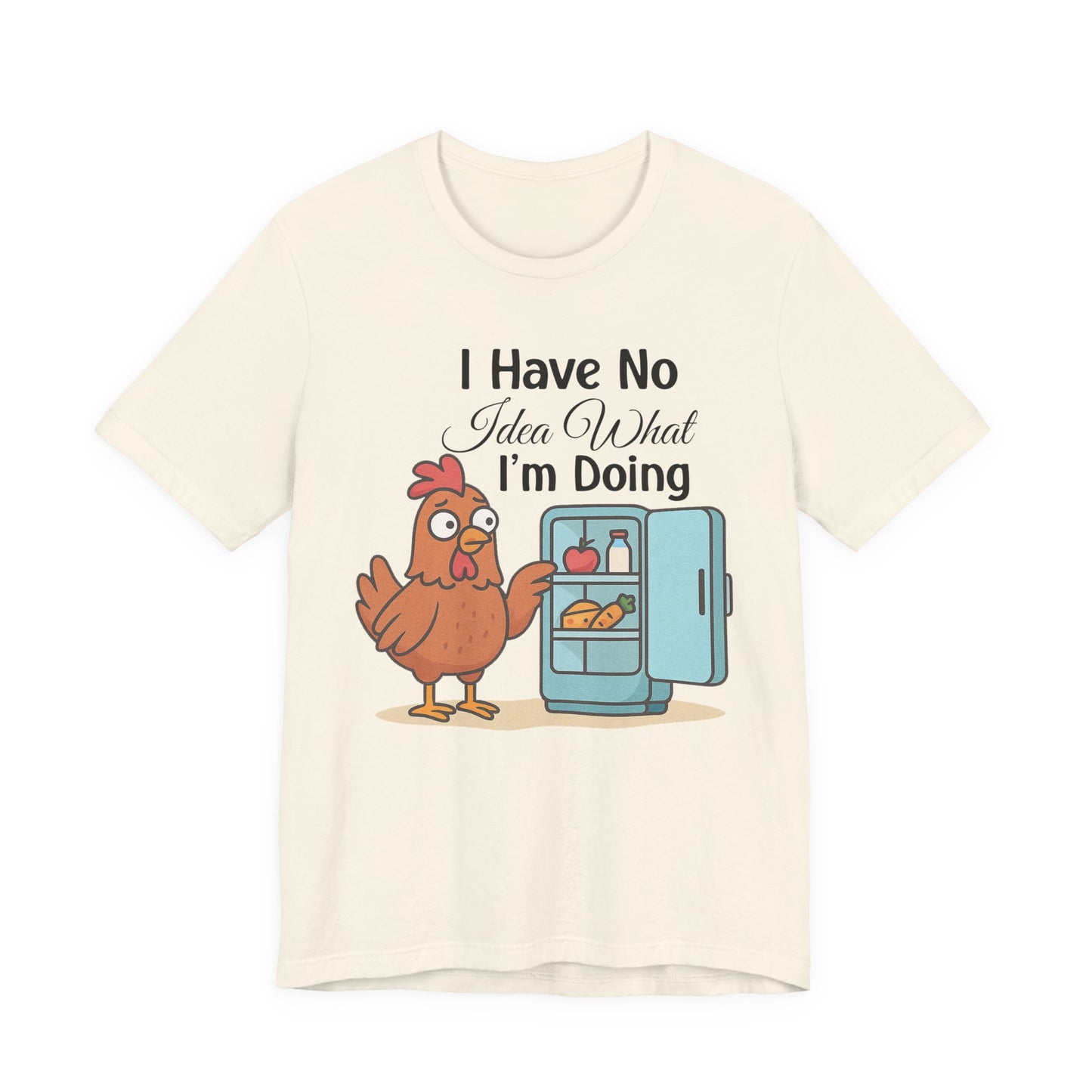 I Have No Idea What I'm Doing | Funny Chicken Unisex Short Sleeve Tee, Gift for Animal Lovers, Casual Wear T-Shirt, Humorous Apparel Shirt