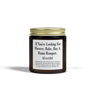 If You're Looking For Flowers, Babe, Buy A Damn Bouquet | Unscented Candle