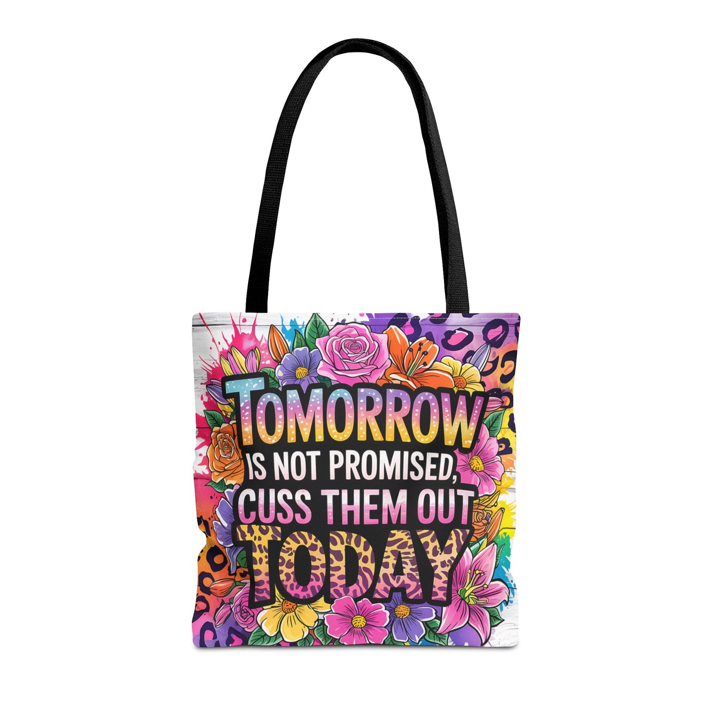 "Tomorrow Isn't Promised, Cuss Them Out Today" - Vibrant Floral Tote Bag, Everyday Shopping Bag, Reusable Shoulder Bag