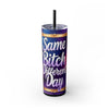 Same Bitch Different Day 20oz Skinny Tumbler With Straw, Adult Humor Coffee Cup, Gift for Her, Travel Mug, Birthday Idea, Sassy Drinkware