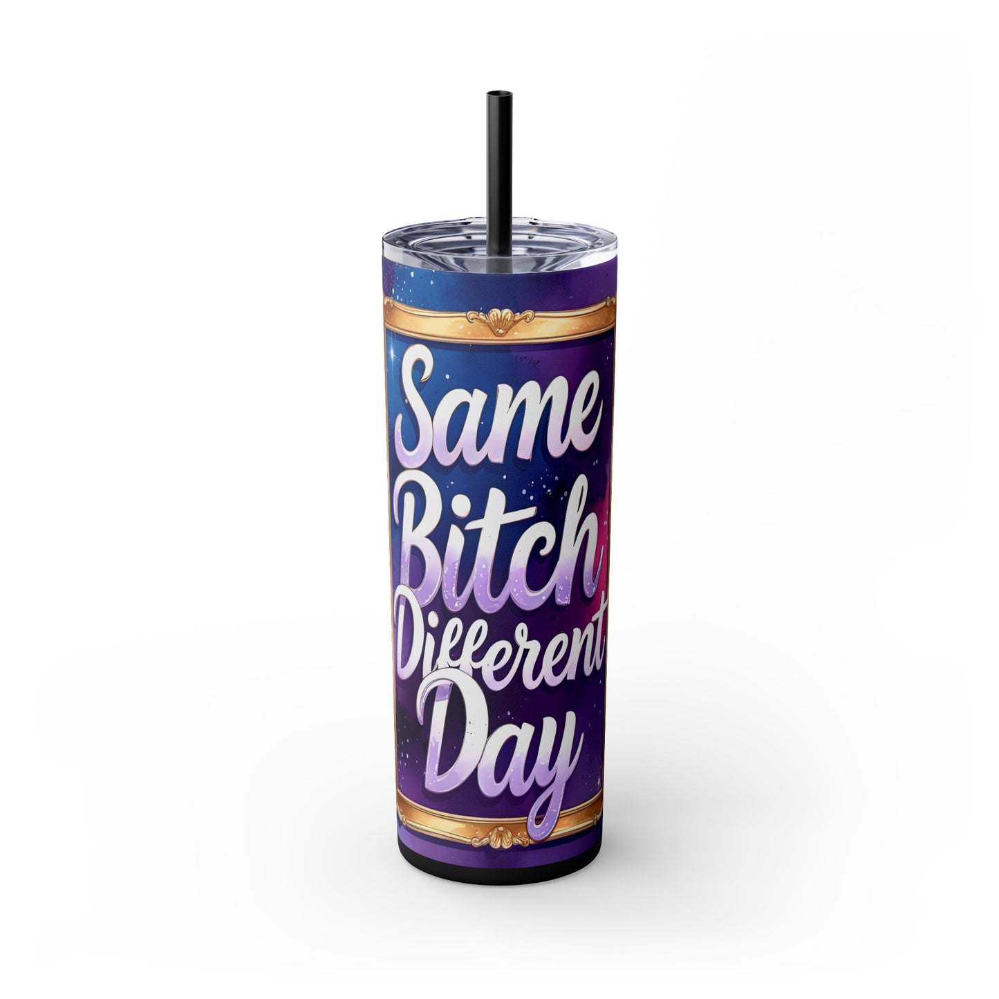 Same Bitch Different Day 20oz Skinny Tumbler With Straw, Adult Humor Coffee Cup, Gift for Her, Travel Mug, Birthday Idea, Sassy Drinkware