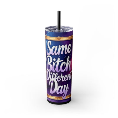 Same Bitch Different Day 20oz Skinny Tumbler With Straw, Adult Humor Coffee Cup, Gift for Her, Travel Mug, Birthday Idea, Sassy Drinkware