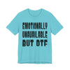 "Emotionally Unavailable but DTF" Sarcastic Sex Positive Unisex Adult Jersey Knit Short Sleeve T-Shirt