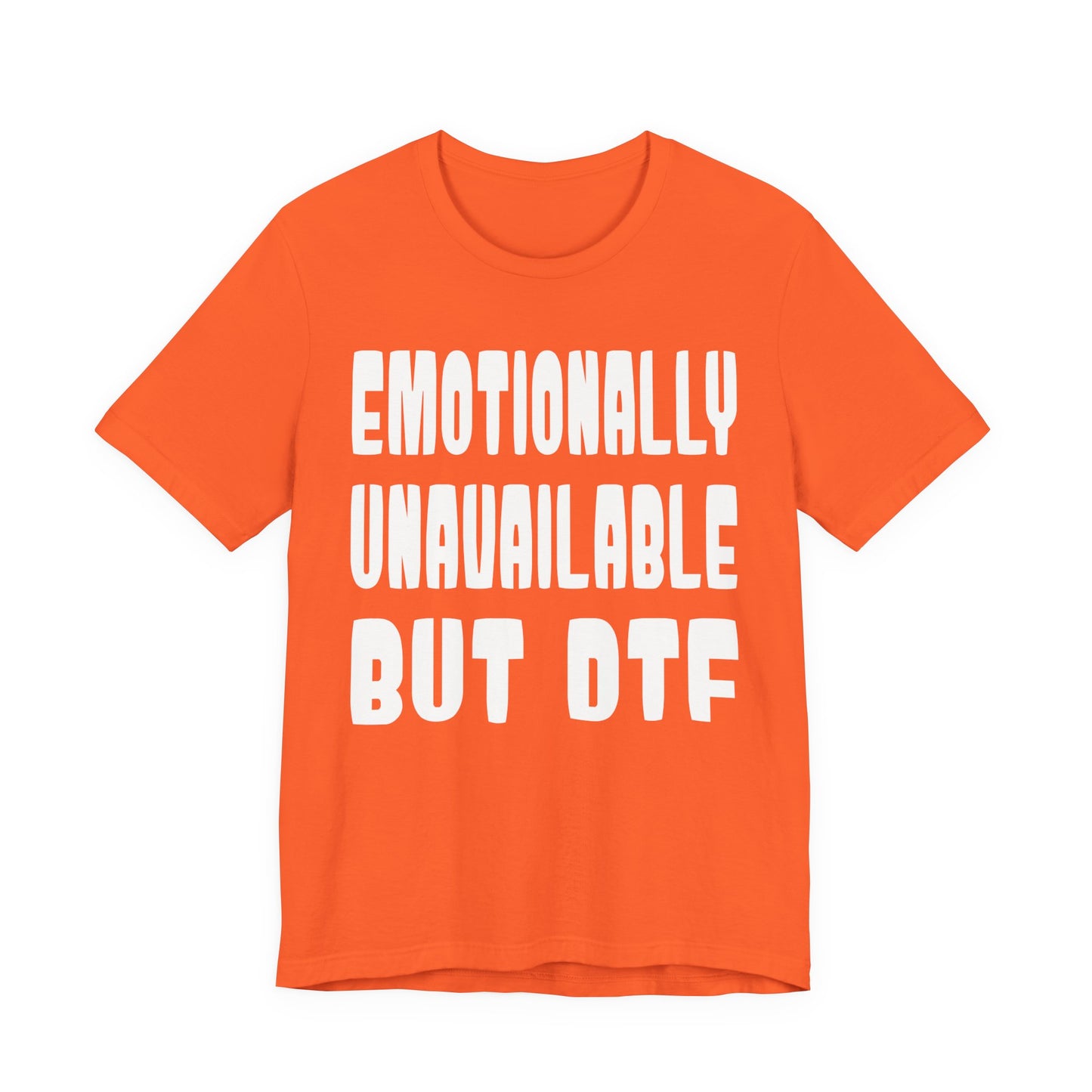 "Emotionally Unavailable but DTF" Sarcastic Sex Positive Unisex Adult Jersey Knit Short Sleeve T-Shirt