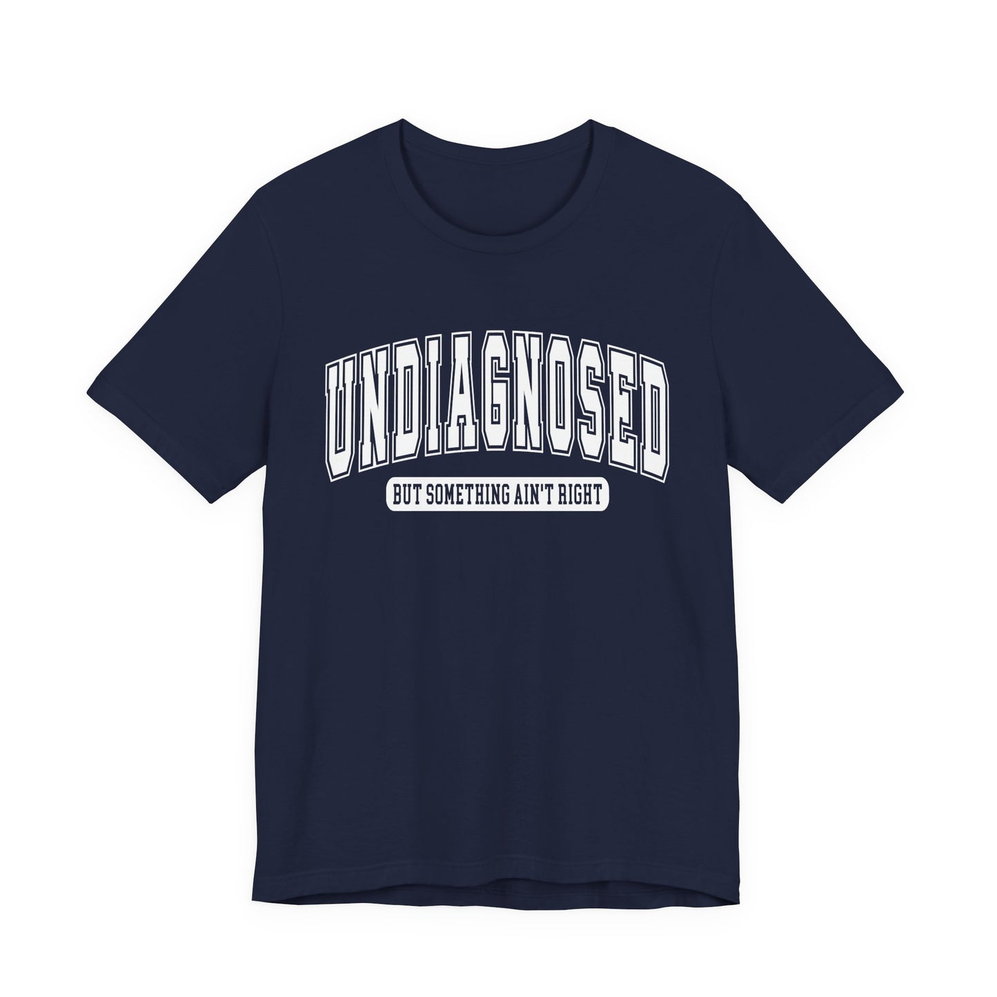 Undiagnosed But Something Ain't Right Graphic Tee | Unisex Short Sleeve T-Shirt, Gift for Friends, Casual Wear, Mental Health Humor Shirt