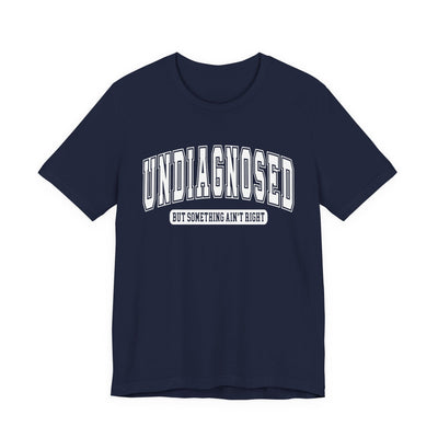 Undiagnosed But Something Ain't Right Graphic Tee | Unisex Short Sleeve T-Shirt, Gift for Friends, Casual Wear, Mental Health Humor Shirt