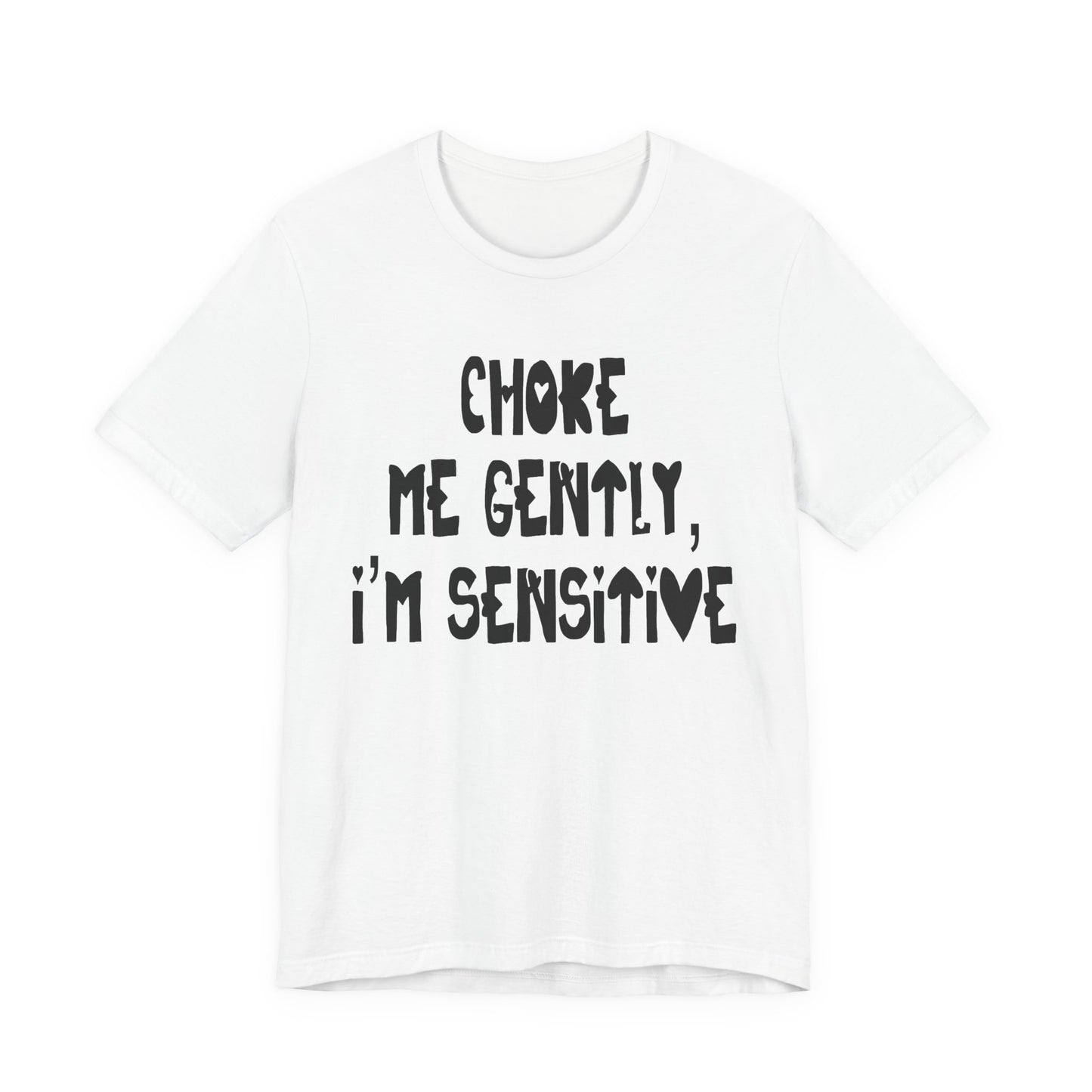 "Choke Me Gently, I'm Sensitive" Naughty Sex Positive Kinky Unisex Adult Jersey Knit Short Sleeve T-Shirt