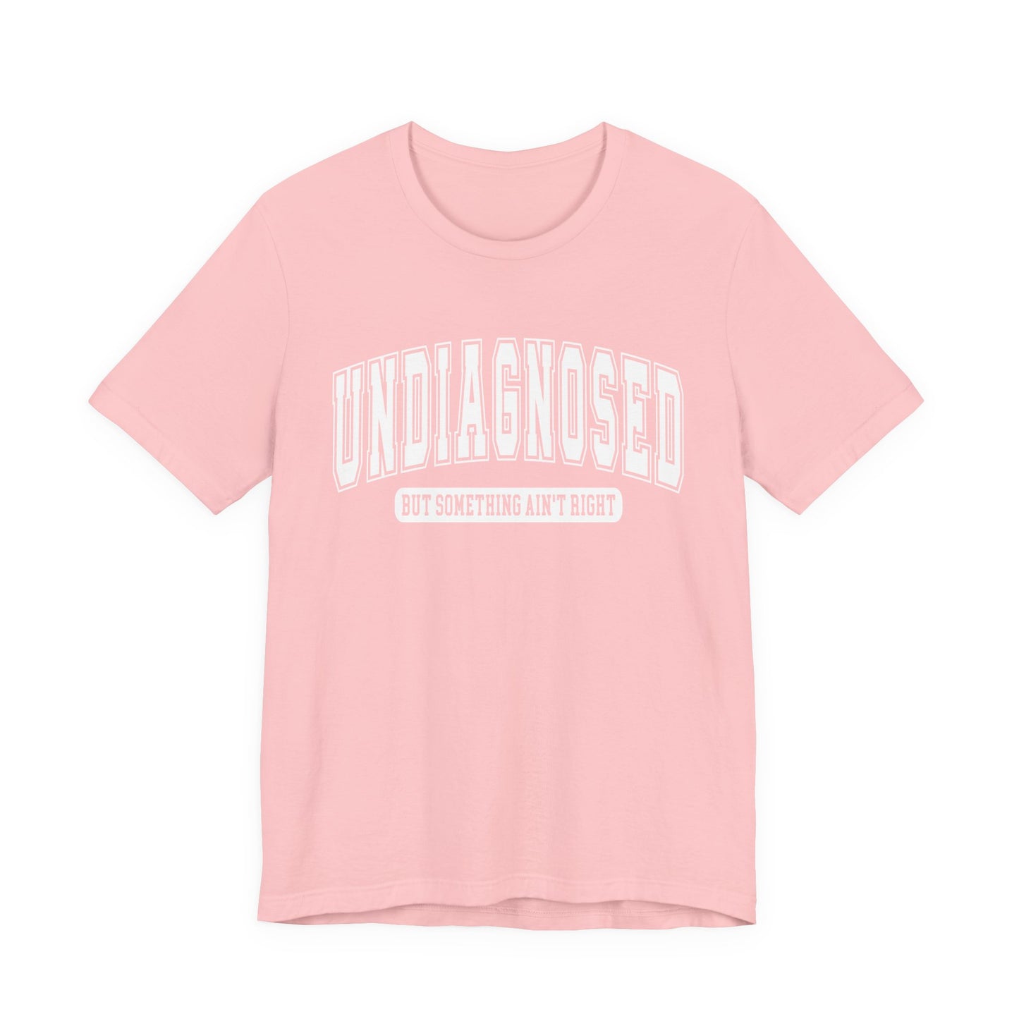 Undiagnosed But Something Ain't Right Graphic Tee | Unisex Short Sleeve T-Shirt, Gift for Friends, Casual Wear, Mental Health Humor Shirt