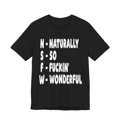 "NSFW - Naturally So Fucking Wonderful" Sarcastic Unisex Adult Jersey Knit Short Sleeve T-Shirt