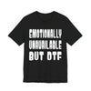 "Emotionally Unavailable but DTF" Sarcastic Sex Positive Unisex Adult Jersey Knit Short Sleeve T-Shirt