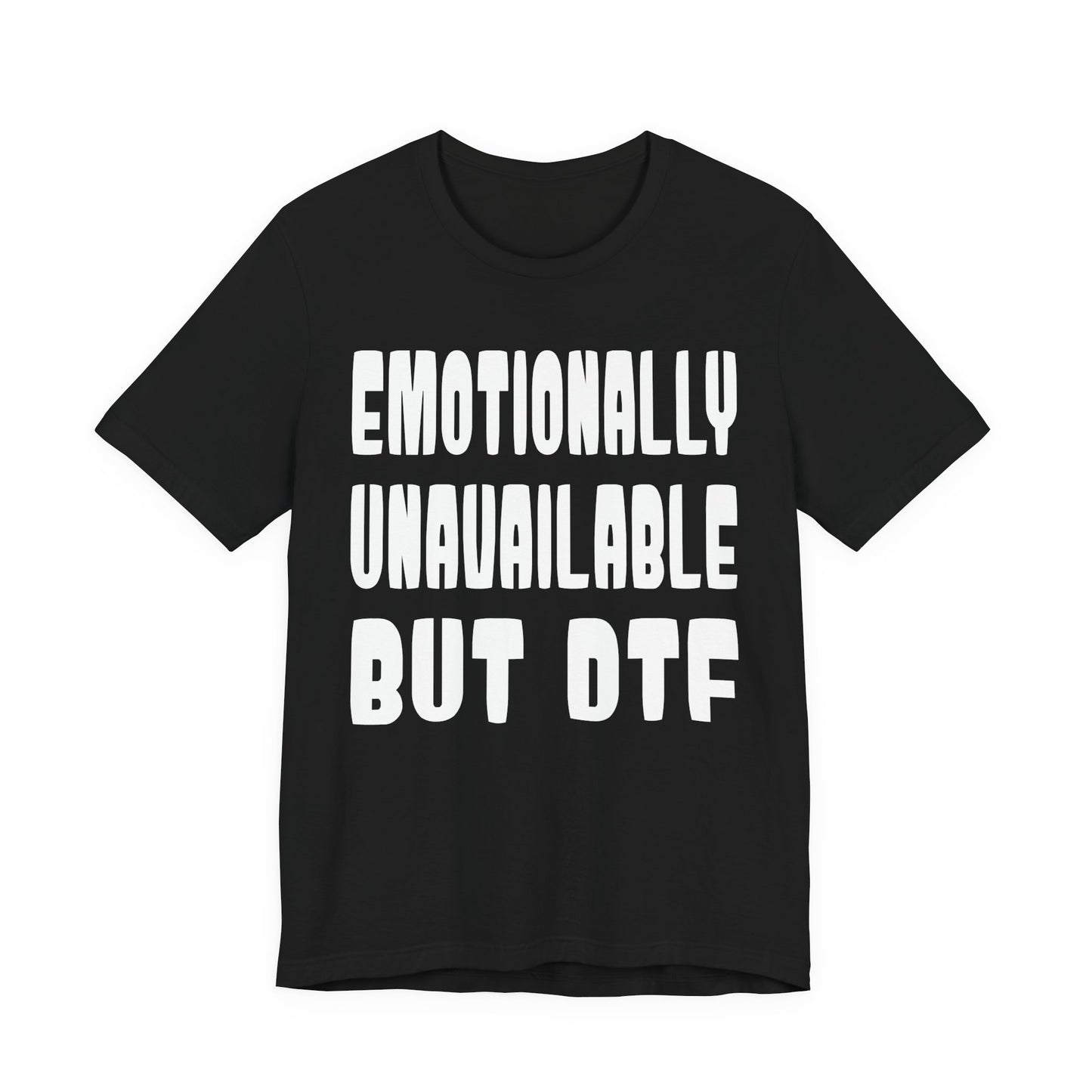 "Emotionally Unavailable but DTF" Sarcastic Sex Positive Unisex Adult Jersey Knit Short Sleeve T-Shirt