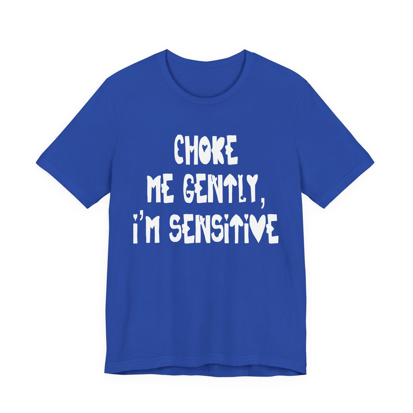 "Choke Me Gently, I'm Sensitive" Naughty Sex Positive Kinky Unisex Adult Jersey Knit Short Sleeve T-Shirt