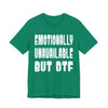 "Emotionally Unavailable but DTF" Sarcastic Sex Positive Unisex Adult Jersey Knit Short Sleeve T-Shirt