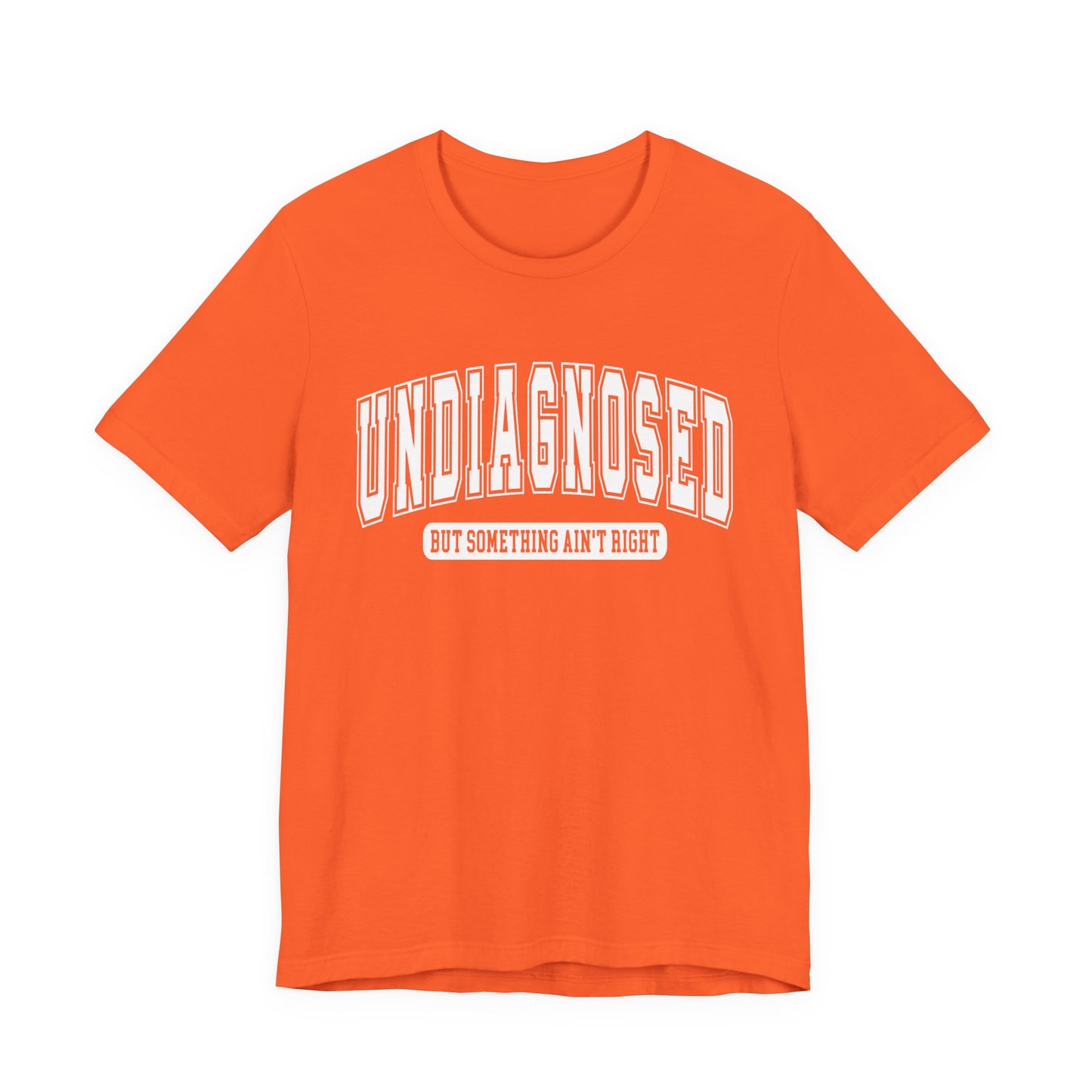 Undiagnosed But Something Ain't Right Graphic Tee | Unisex Short Sleeve T-Shirt, Gift for Friends, Casual Wear, Mental Health Humor Shirt