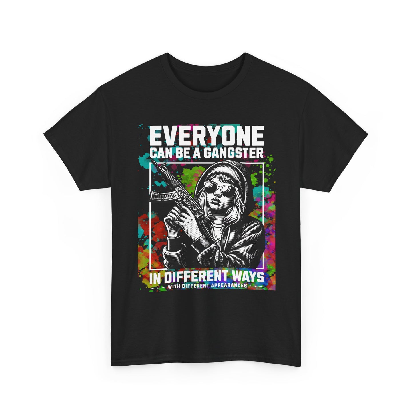 "Everyone Can Be a Gangster in Different Ways" Graphic Tee | Edgy Bold Colorful Streetwear T-Shirt for Gangster Women