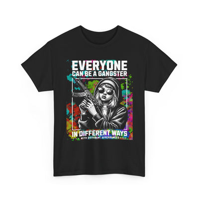 "Everyone Can Be a Gangster in Different Ways" Graphic Tee | Edgy Bold Colorful Streetwear T-Shirt for Gangster Women