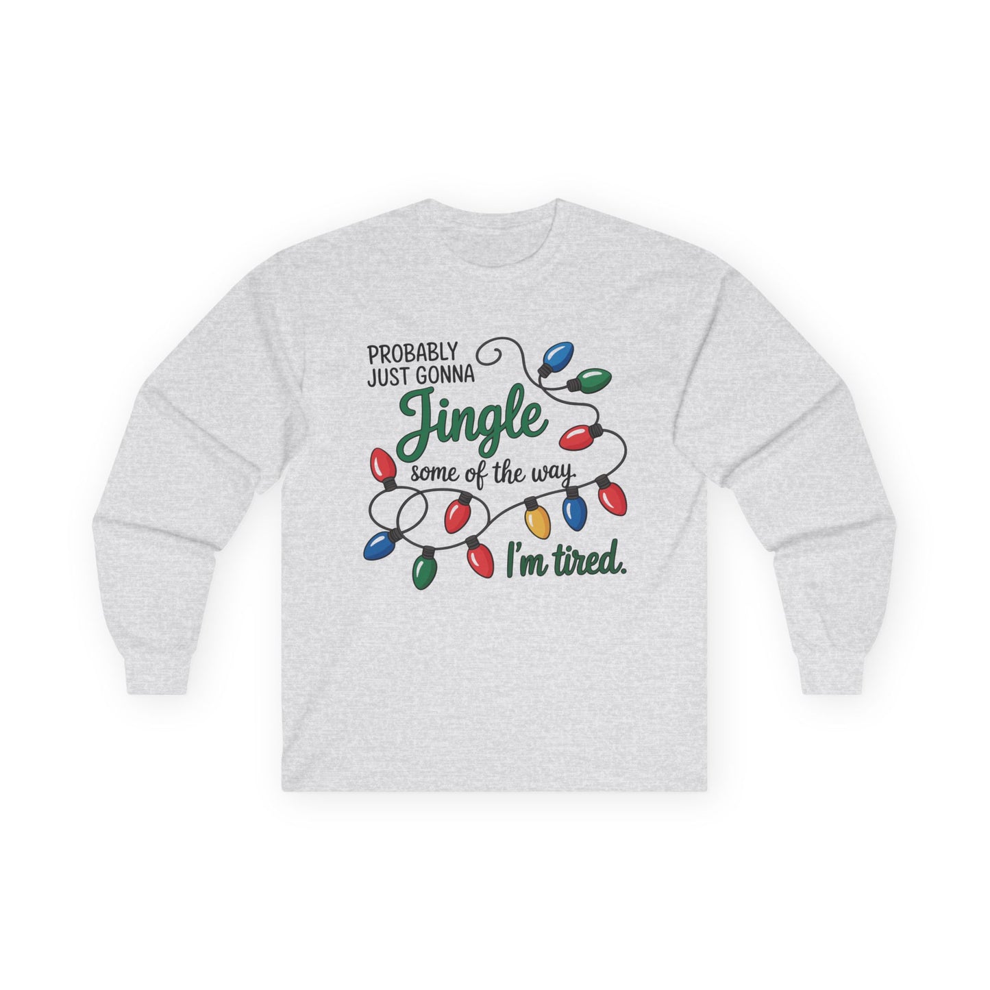 Jingle Bell Lights Funny Unisex Long Sleeve Tee | Humor Holiday Shirt, Probably Just Gonna Jingle Some Of The Way, I'm Tired