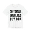 "Emotionally Unavailable but DTF" Sarcastic Sex Positive Unisex Adult Jersey Knit Short Sleeve T-Shirt