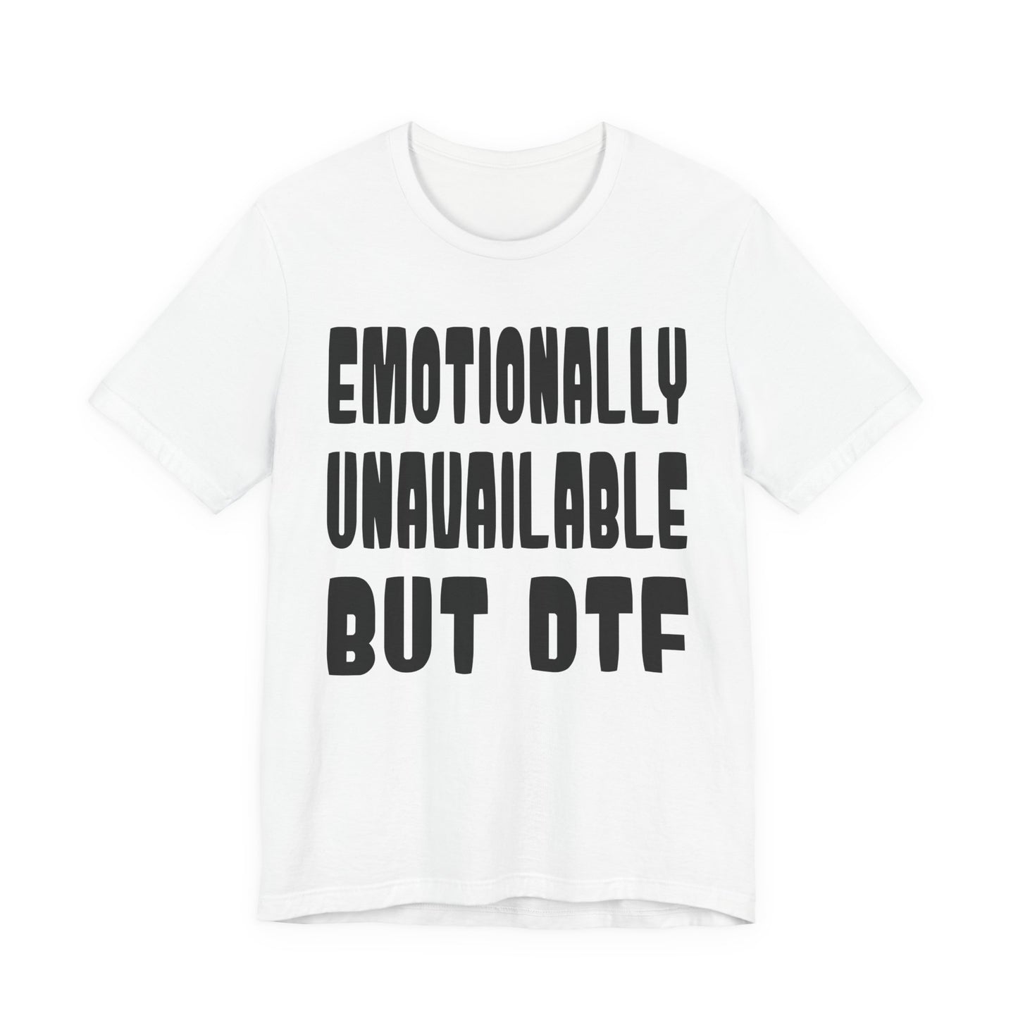 "Emotionally Unavailable but DTF" Sarcastic Sex Positive Unisex Adult Jersey Knit Short Sleeve T-Shirt