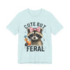 Cute But Feral Raccoon Graphic Tee | Unisex Short Sleeve T-Shirt, Fun Casual Shirt, Gift for Animal Lovers, Summer Tee, Unique Graphic Tee