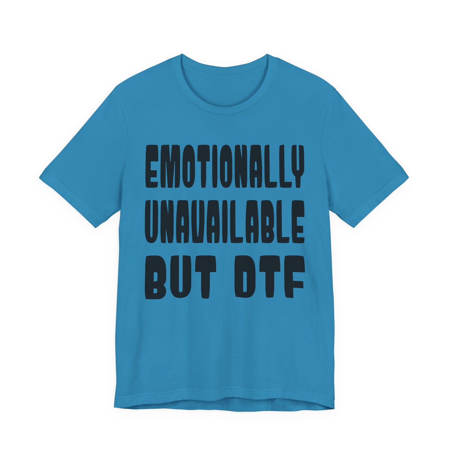 "Emotionally Unavailable but DTF" Sarcastic Sex Positive Unisex Adult Jersey Knit Short Sleeve T-Shirt