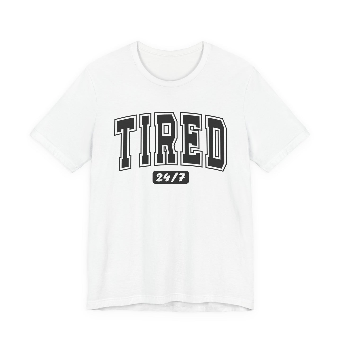 Tired 24/7 Graphic Tee | Unisex Short Sleeve T-Shirt, Gift for Friends, Lazy Day Shirt, Relaxed Wear
