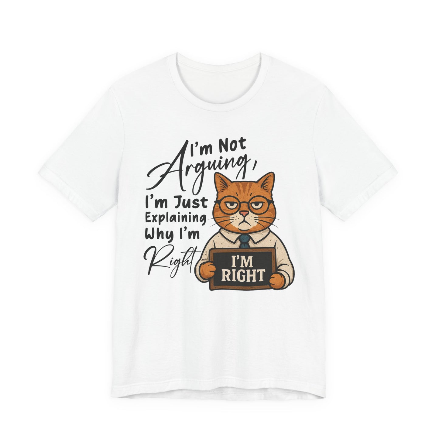 I'm Not Arguing, I'm Just Explaining - Funny Cat Graphic Tee | Unisex Short Sleeve T-Shirt, Casual Tee, Gift for Cat Lovers, Birthday Humor, Pet Owner Apparel