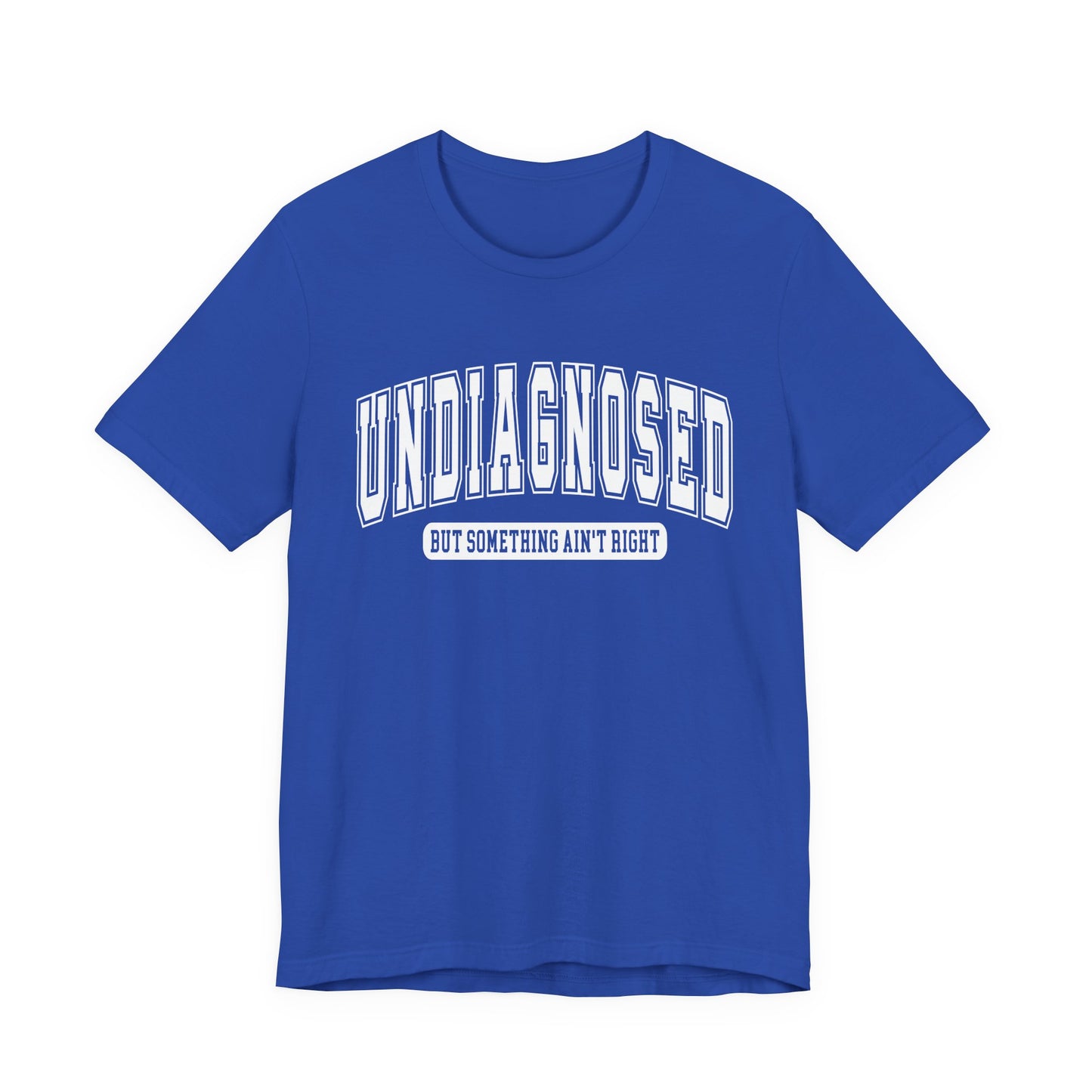 Undiagnosed But Something Ain't Right Graphic Tee | Unisex Short Sleeve T-Shirt, Gift for Friends, Casual Wear, Mental Health Humor Shirt