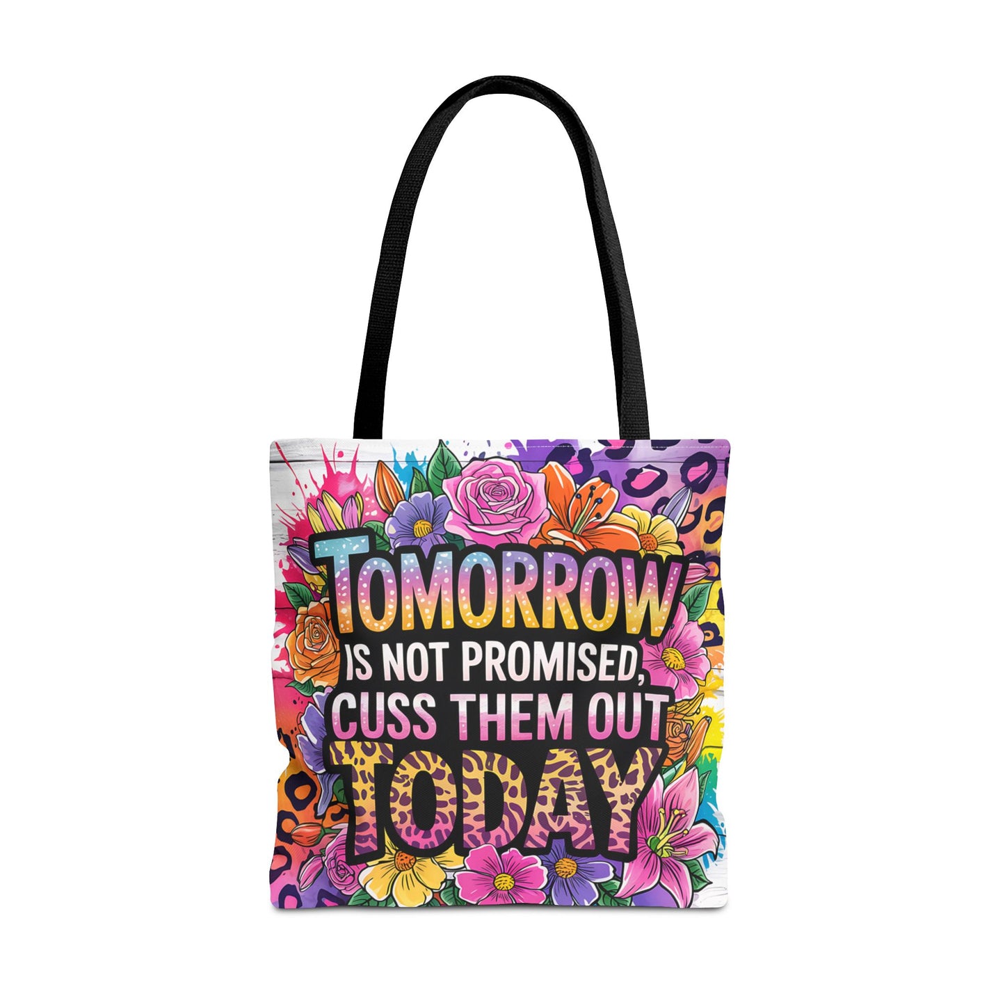 "Tomorrow Isn't Promised, Cuss Them Out Today" - Vibrant Floral Tote Bag, Everyday Shopping Bag, Reusable Shoulder Bag