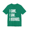 "I Came. I Saw. I Overshared." Sarcastic Unisex Adult Jersey Knit Short Sleeve T-Shirt