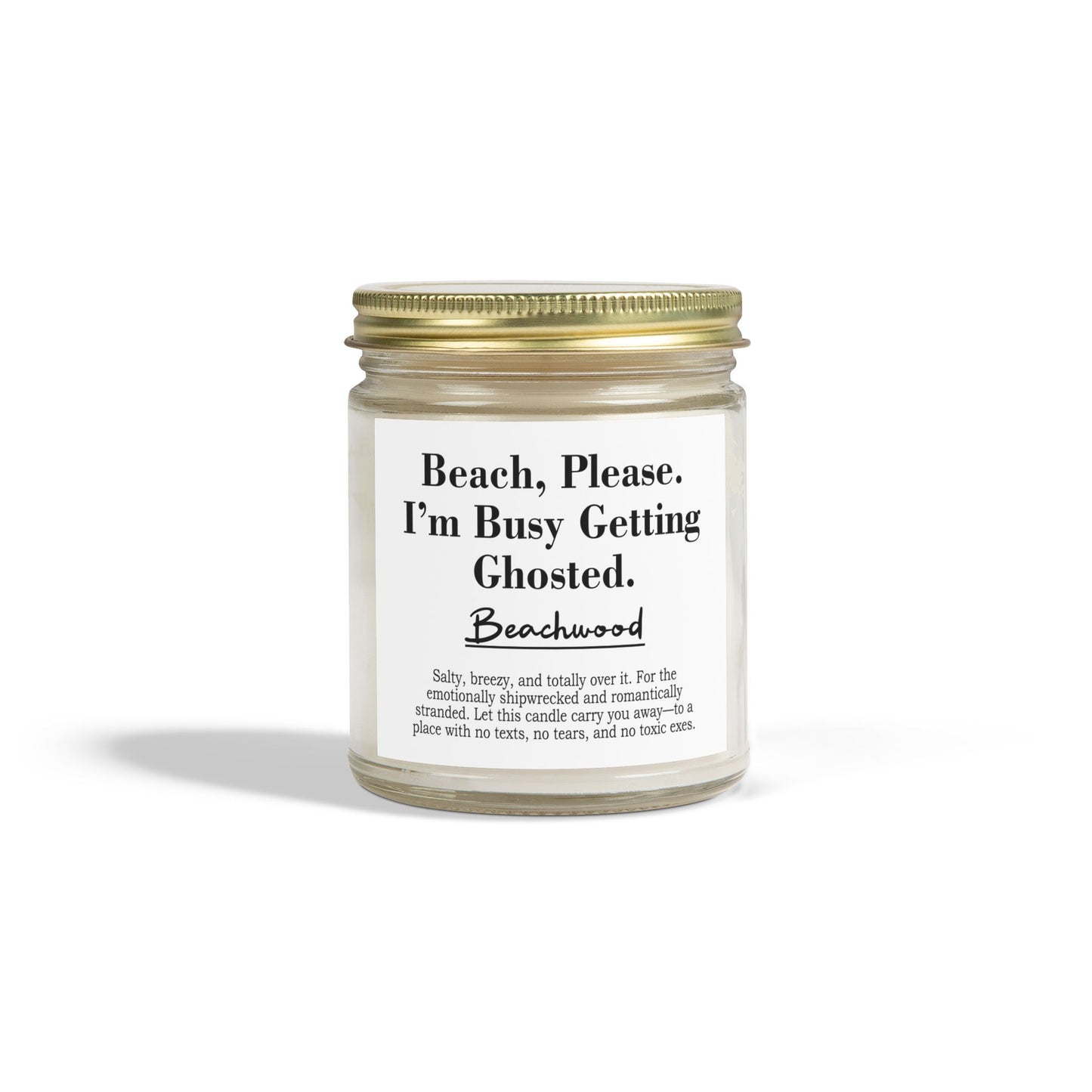 Beach, Please. I’m Busy Getting Ghosted | Beachwood Scented Candle