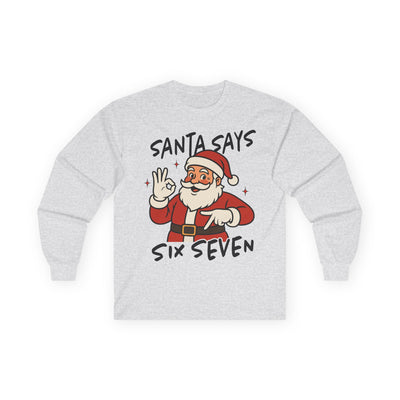 Santa Says Six Seven | Unisex Long Sleeve Tee | Merry Christmas Shirt, Funny Holiday Shirt