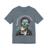"Physically Here But Mentally Gone" Sarcastic Zombie Coffee Humor Unisex Short Sleeved T-Shirt