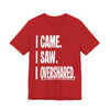 "I Came. I Saw. I Overshared." Sarcastic Unisex Adult Jersey Knit Short Sleeve T-Shirt