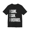 "I Came. I Saw. I Overshared." Sarcastic Unisex Adult Jersey Knit Short Sleeve T-Shirt