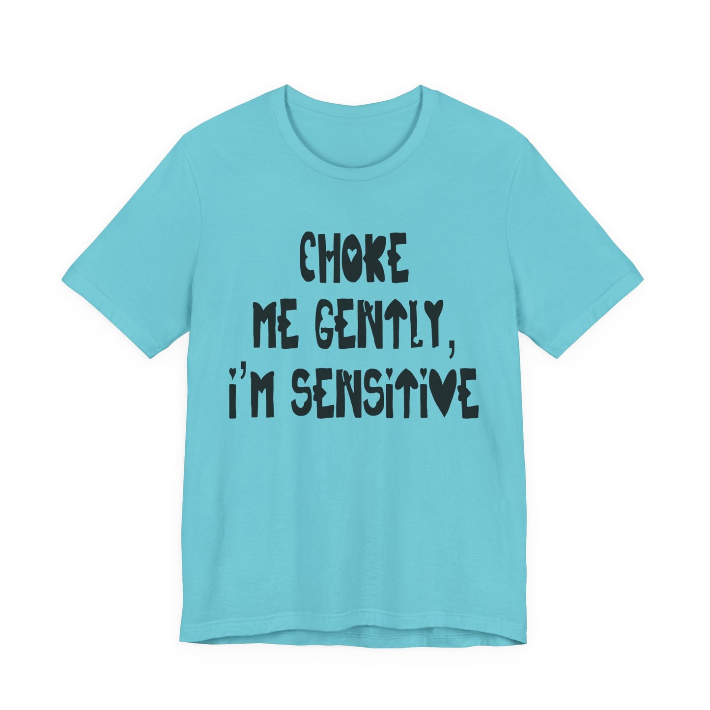 "Choke Me Gently, I'm Sensitive" Naughty Sex Positive Kinky Unisex Adult Jersey Knit Short Sleeve T-Shirt