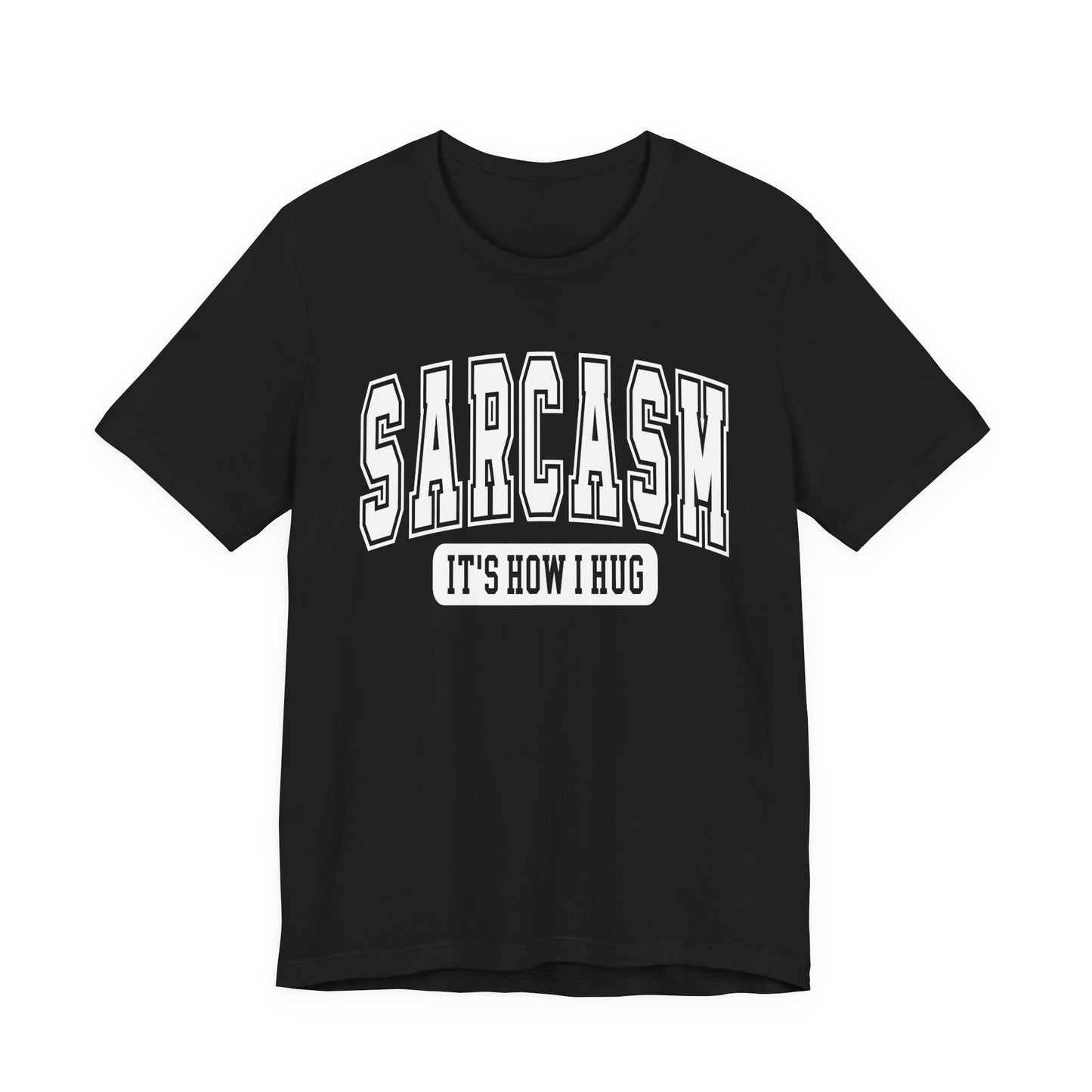 Sarcasm, It's How I Hug Graphic Tee | Unisex Short Sleeve T-Shirt, Funny Shirt for Sarcastic Friends, Perfect for Casual Outings, Birthday, or Celebration
