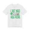"I Just Need A Little Healthcare" Humor Graphic Tee | Unisex Short Sleeve T-Shirt for Adults, Gift for Cannabis Lovers, Casual Streetware