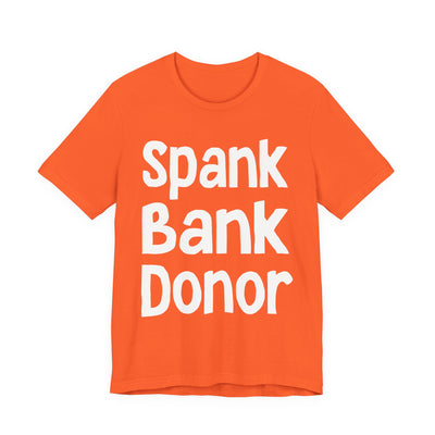"Spank Bank Donor" Sex Positive Unisex Adult Jersey Knit Short Sleeve T-Shirt