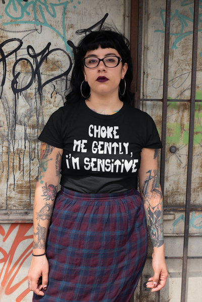 "Choke Me Gently, I'm Sensitive" Naughty Sex Positive Kinky Unisex Adult Jersey Knit Short Sleeve T-Shirt