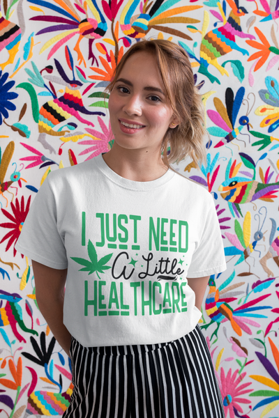 "I Just Need A Little Healthcare" Humor Graphic Tee | Unisex Short Sleeve T-Shirt for Adults, Gift for Cannabis Lovers, Casual Streetware
