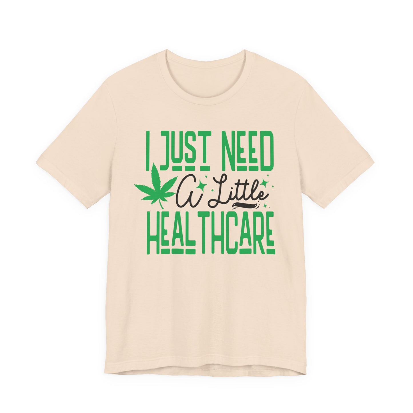 "I Just Need A Little Healthcare" Humor Graphic Tee | Unisex Short Sleeve T-Shirt for Adults, Gift for Cannabis Lovers, Casual Streetware